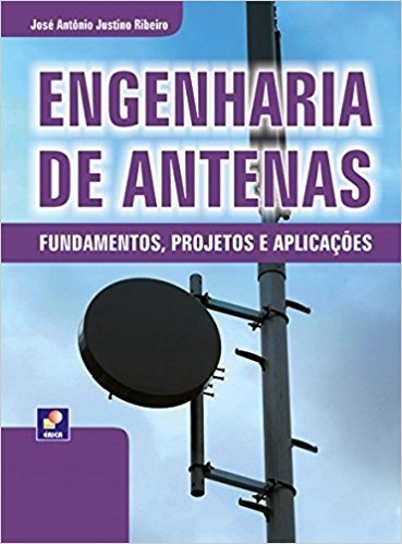 Engenharia de Antenas. Fundamentos, Projetos e Aplicações
