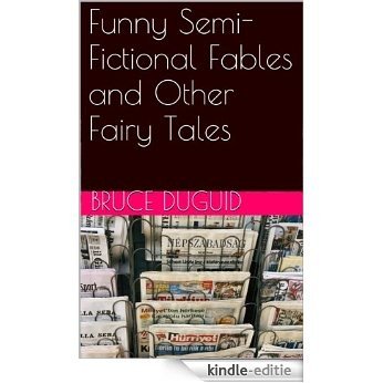 Funny Semi-Fictional Fables and Other Fairy Tales (English Edition) [Kindle-editie]