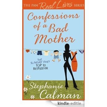Confessions of a Bad Mother: In the aisle by the chill cabinet no-one can hear you scream (The Pan Real Lives Series Book 1) (English Edition) [Kindle-editie]