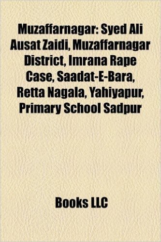 Muzaffarnagar: Syed Ali Ausat Zaidi, Muzaffarnagar District, Imrana Rape Case, Saadat-E-Bara, Retta Nagala, Yahiyapur, Primary School Sadpur