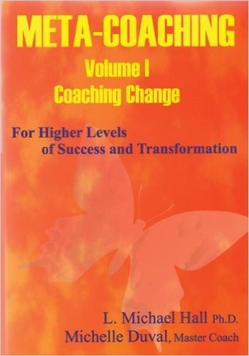 Meta-Coaching, Volume 1: For Higher Levels of Success and Transformation