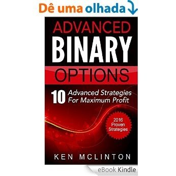 Binary Options: Advanced Strategies For Maximum Profit (Binary Options, Binary Options Trading Strategies, Martingale Strategy, Candlestick) (Binary Options, ... Options Trading Book 2) (English Edition) [eBook Kindle]