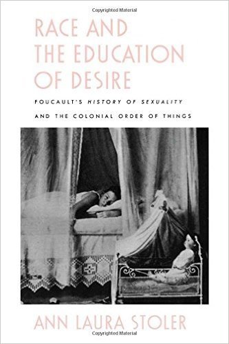 Race and the Education of Desire: Foucault?s"history of Sexuality" and the Colonial Order of Things