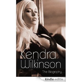Kendra Wilkinson Biography (English Edition) [Kindle-editie]