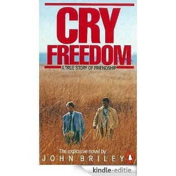 Cry Freedom: The Legendary True Story of Steve Biko and the Friendship that Defied Apartheid [Kindle-editie]