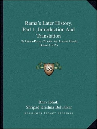 Rama's Later History, Part 1, Introduction and Translation: Or Uttara-Rama-Charita, an Ancient Hindu Drama (1915)