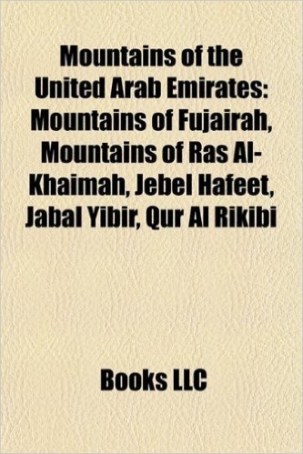 Mountains of the United Arab Emirates: Mountains of Fujairah, Mountains of Ras Al-Khaimah, Jebel Hafeet, Jabal Yibir, Qur Al Rikibi