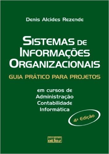Sistemas De Informaçoes Organizacionais. Guia Prático Para Projetos