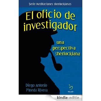 El Oficio de Investigador: una perspectiva sherlockiana (Meditaciones sherlockianas nº 1) (Spanish Edition) [Kindle-editie]