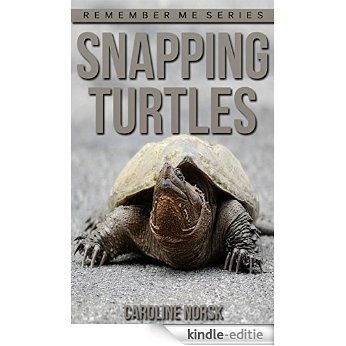 Snapping Turtle: Amazing Photos & Fun Facts Book About Snapping Turtles For Kids (Remember Me Series) (English Edition) [Kindle-editie]