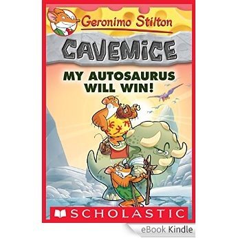 My Autosaurus Will Win! (Geronimo Stilton Cavemice #10) [eBook Kindle]