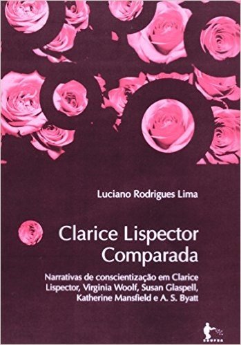 Clarice Lispector Comparada. Narrativas De Conscientização Em Clarice Lisp