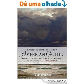American Gothic: An Anthology from Salem Witchcraft to H. P. Lovecraft (Blackwell Anthologies) [eBook Kindle]