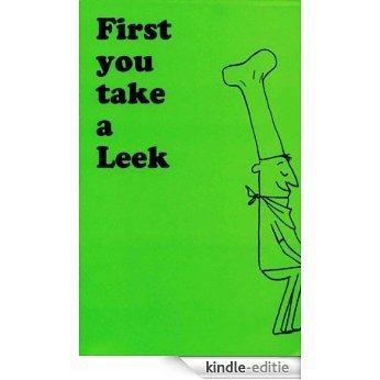 First You Take a Leek: Recipes With a Gourmet Touch [Kindle-editie]