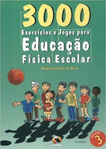 3000 Exercícios E Jogos. Para Educação Física Escolar - Volume 3