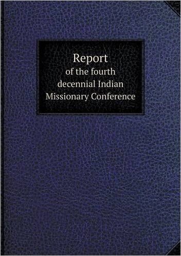 Report of the Fourth Decennial Indian Missionary Conference baixar