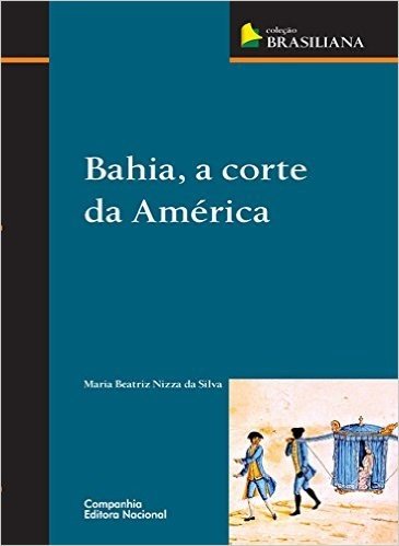 Bahia, a Corte da América - Coleção Brasiliana