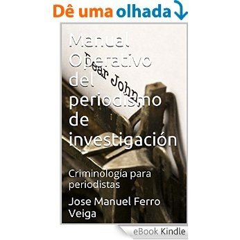 Manual Operativo del periodismo de investigación: Criminología para periodistas (Spanish Edition) [eBook Kindle]