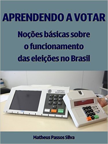 Aprendendo a votar: Noções básicas sobre o funcionamento das eleições no Brasil