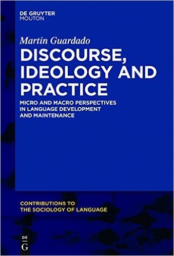 Discourse, Ideology and Practice: Micro and Macro Perspectives in Language Development and Maintenance