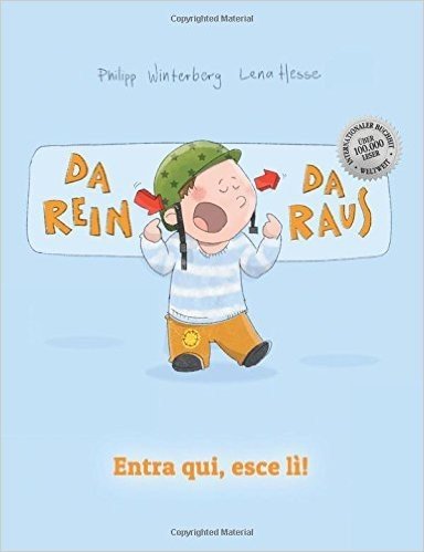 Entra Qui, Esce Li! Da Rein, Da Raus!: Libro Illustrato Per Bambini: Italiano-Tedesco (Edizione Bilingue)