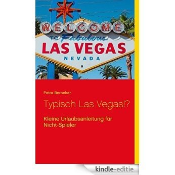 Typisch Las Vegas!?: Kleine Urlaubsanleitung für Nicht-Spieler [Kindle-editie]