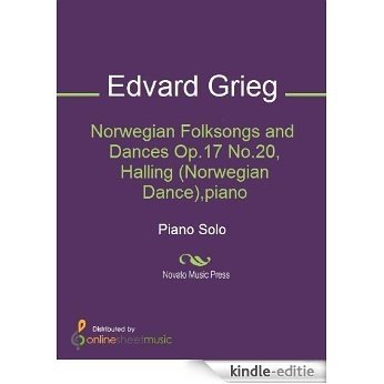 Norwegian Folksongs and Dances Op.17 No.20, Halling (Norwegian Dance),piano [Kindle-editie]