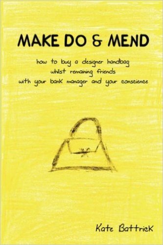 Make Do & Mend - How to Buy a Designer Handbag Whilst Remaining Friends with Your Bank Manager and Your Conscience
