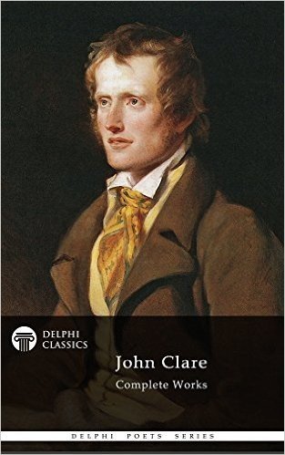 Delphi Complete Works of John Clare (Illustrated) (Delphi Poets Series Book 24) (English Edition)