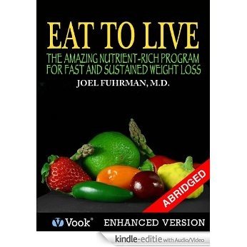 Eat To Live: The Amazing Nutrient Rich Program for Fast and Sustained Weight Loss (Abridged Version) [Kindle uitgave met audio/video]