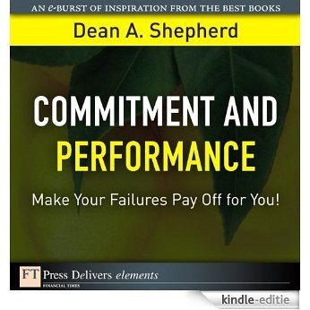 Commitment and Performance: Make Your Failures Pay Off for You! (FT Press Delivers Elements) [Kindle-editie] beoordelingen