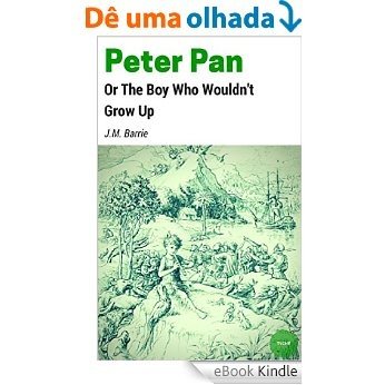 Peter Pan; or, the Boy Who Wouldn't Grow Up [eBook Kindle]