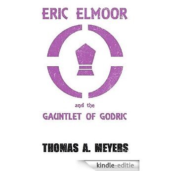 Eric Elmoor and The Gauntlet of Godric (The Eric Elmoor Saga, Book 1) (English Edition) [Kindle-editie]