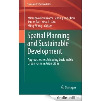 Spatial Planning and Sustainable Development: Approaches for Achieving Sustainable Urban Form in Asian Cities (Strategies for Sustainability) [Kindle-editie]