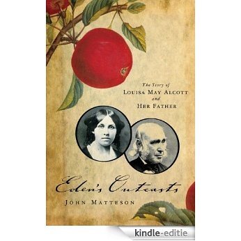 Eden's Outcasts: The Story of Louisa May Alcott and Her Father [Kindle-editie] beoordelingen