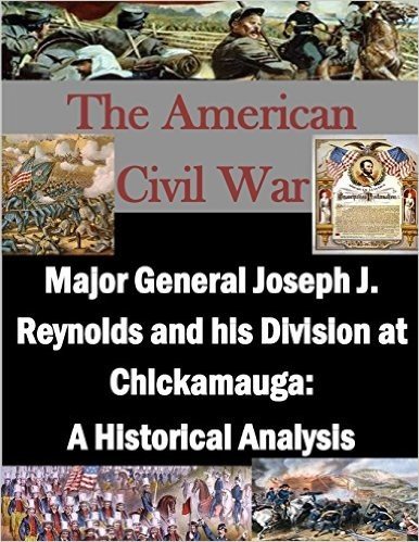 Major General Joseph J. Reynolds and His Division at Chickamauga: A Historical Analysis