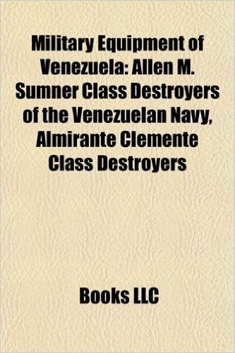 Military Equipment of Venezuela: Allen M. Sumner Class Destroyers of the Venezuelan Navy, Almirante Clemente Class Destroyers