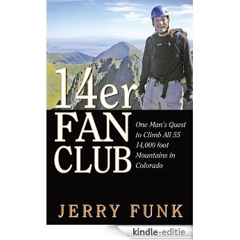 14er Fan Club: One Man's Quest to Climb All 55 14,000 Foot Mountains in Colorado (English Edition) [Kindle-editie]