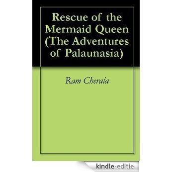 Rescue of the Mermaid Queen (The Adventures of Palaunasia Book 1) (English Edition) [Kindle-editie]