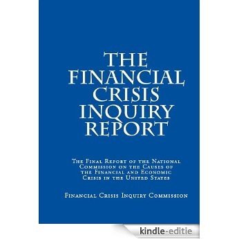 The Financial Crisis Inquiry Report: The Final Report of the Financial Crisis Inquiry Commission (English Edition) [Kindle-editie]