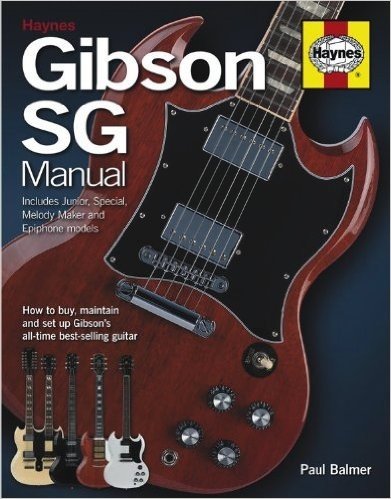 Gibson SG Manual: Includes Junior, Special, Melody Maker and Epiphone Models: How to Buy, Maintain and Set Up Gibson's All-Time Best-Selling Guitar