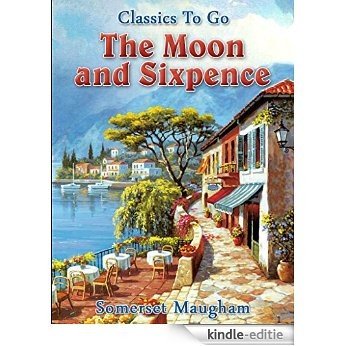 The Moon and Sixpence: Revised Edition of Original Version (Classics To Go) (English Edition) [Kindle-editie]