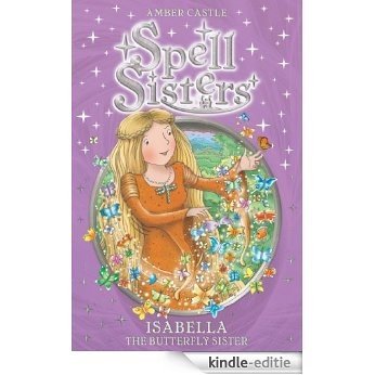 Spell Sisters: Isabella the Butterfly Sister (English Edition) [Kindle-editie]