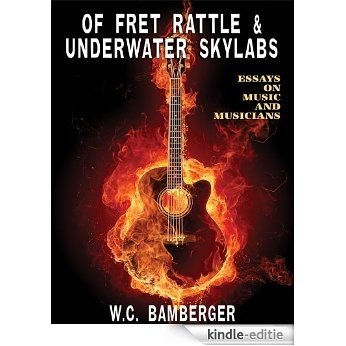 Of Fred Rattle & Underwater Skylabs: Essays on Music and Musicians (English Edition) [Kindle-editie]