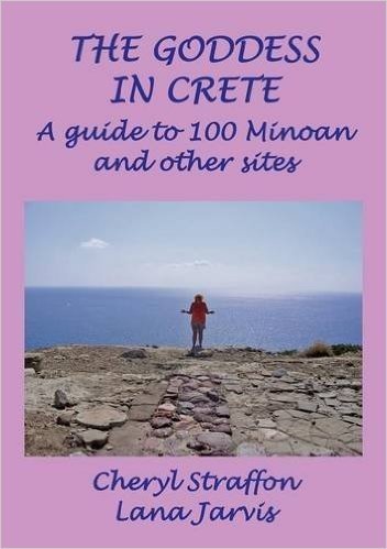The Goddess in Crete: A Guide to 100 Minoan and Other Sites