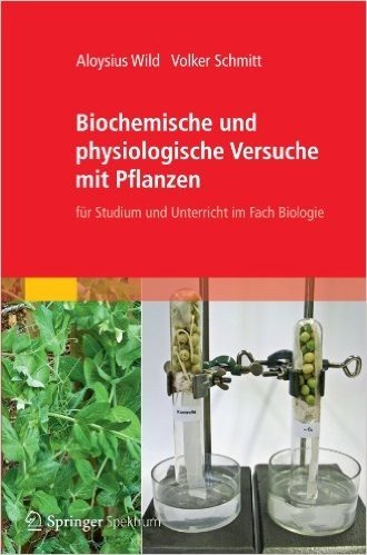 Biochemische Und Physiologische Versuche Mit Pflanzen: Fur Studium Und Unterricht Im Fach Biologie
