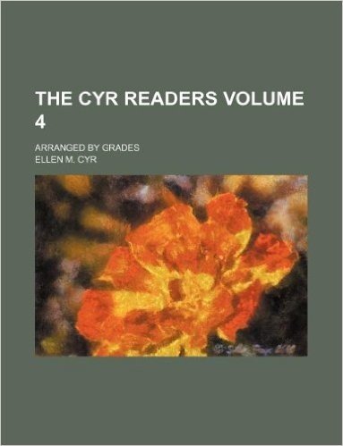 The Cyr Readers Volume 4; Arranged by Grades
