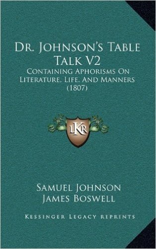 Dr. Johnson's Table Talk V2: Containing Aphorisms on Literature, Life, and Manners (1807)