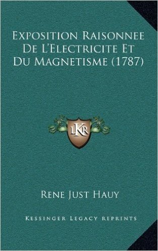 Exposition Raisonnee de L'Electricite Et Du Magnetisme (1787exposition Raisonnee de L'Electricite Et Du Magnetisme (1787) )