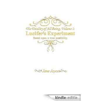 The Totality of All Being, Volume 1: Lucifer's Experiment (English Edition) [Kindle-editie]